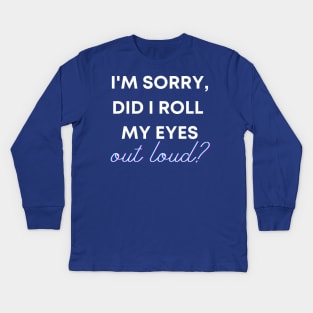 I'm sorry, did I roll my eyes OUT LOUD? Kids Long Sleeve T-Shirt